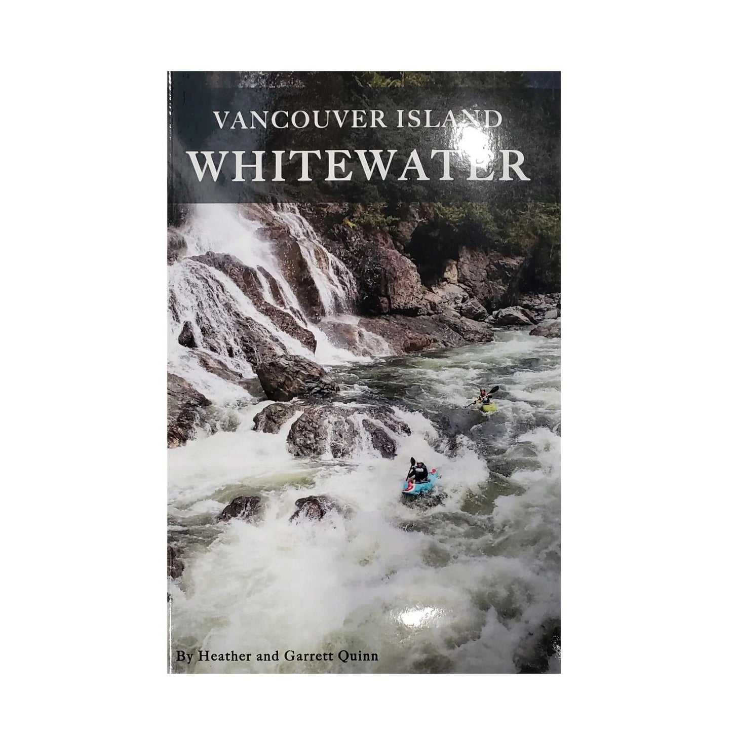 Heather and Garrett Quinn  Vancouver Island Whitewater - Book by Heather and Garrett Quinn  BestCoast Outfitters 